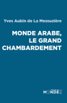 Monde arabe, le grand chambardement vignette
