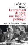 Le tournant de 1983, une histoire politique. La gauche, la rigueur, l'Europe vignette